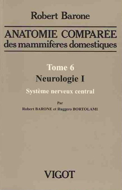 Anatomie comparée des mammifères domestiques. Tome 6, Neurologie I, Système Nerveux Central