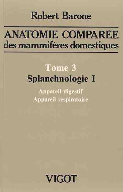 Anatomie comparée des mammifères domestiques. Tome 3: Splanchnologie I, 4ème édition