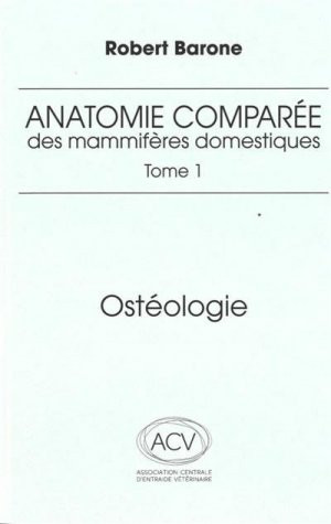 Anatomie comparée des mammifères domestiques Tome 1 Ostéologie