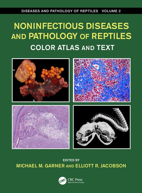 Noninfectious Diseases and Pathology of Reptiles: Color Atlas and Text, Diseases and Pathology of Reptiles, Volume 2, 1st Edition