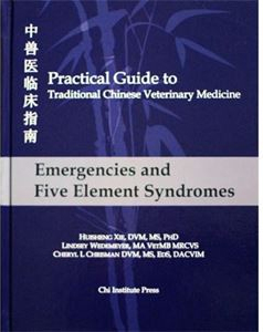 Practical Guide to Traditional Chinese Veterinary Medicine, Vol. 1: Emergencies and Five Element Syndromes