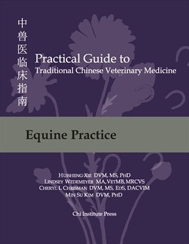 Practical Guide to Traditional Chinese Veterinary Medicine, Vol. 3: Equine Practice