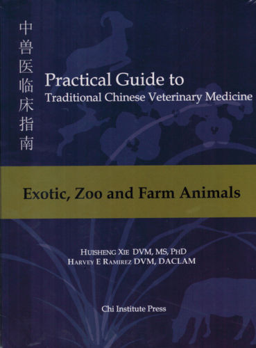 Practical Guide to Traditional Chinese Veterinary Medicine, Vol. 4: Exotic, Zoo and Farm Animals