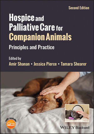 Hospice and Palliative Care for Companion Animals: Principles and Practice, 2nd Edition