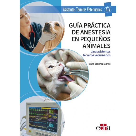 Guía Práctica de Anestesia en Pequeños Animales. para Asistentes Técnicos Veterinarios