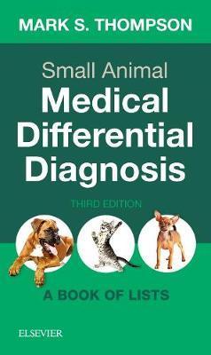 Small Animal Medical Differential Diagnosis, 3rd Edition A Book of Lists