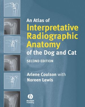 An Atlas of Interpretative Radiographic Anatomy of the Dog and Cat, 2nd Edition