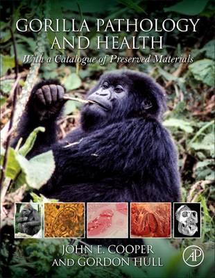 Gorilla Pathology and Health 1st Edition:  With a Catalogue of Preserved Materials