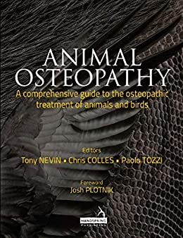 Animal Osteopathy - A comprehensive guide to the osteopathic treatment of animals and birds