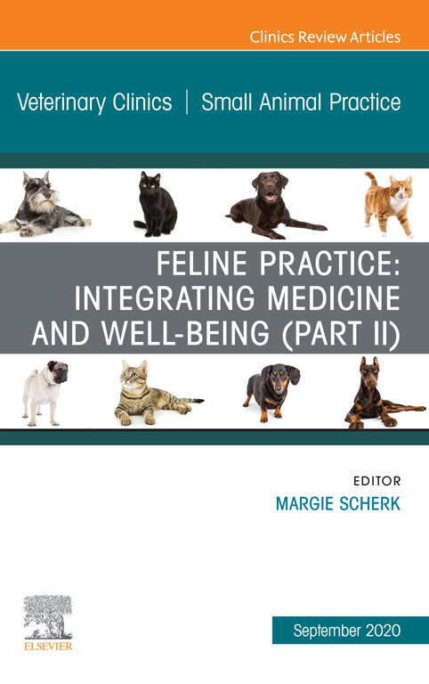 Feline Practice: Integrating Medicine and Well-Being (Part II), An Issue of Veterinary Clinics of North America: Small Animal Practice, 1st Edition
