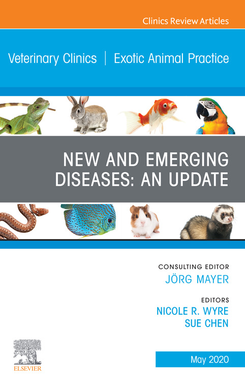 New and Emerging Diseases: An Update, An Issue of Veterinary Clinics of North America: Exotic Animal Practice, 1st Edition
