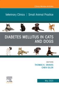Diabetes Mellitus in Cats and Dogs, An Issue of Veterinary Clinics of North America: Small Animal Practice 1st Edition