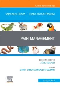 Pain Management, An Issue of Veterinary Clinics of North America: Exotic Animal Practice 1st Edition