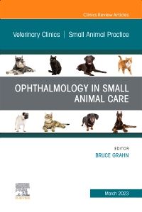 Ophthalmology in Small Animal Care, An Issue of Veterinary Clinics of North America: Small Animal Practice 1st Edition